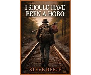 Steve Reece I Should've Been a Hobo (Tascabile)