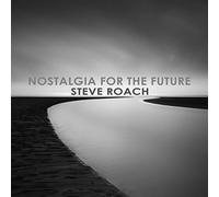 Steve Roach - NOSTALGIA FOR THE FUTURE