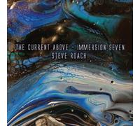 Steve Roach The Current Above - Immersion Seven Album