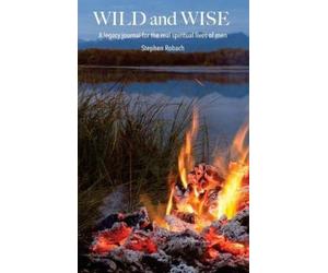 Steve Robach Wild and Wise - A legacy journal for the real sp (Copertina rigida)