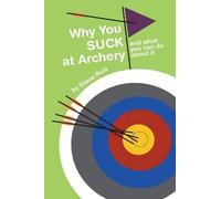 Steve Ruis Why You Suck at Archery (Tascabile)