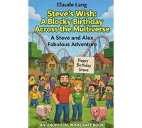 Steve’s Wish: A Blocky Birthday Across the Multiverse: A Steve and Alex Fabulous Adventure: 8