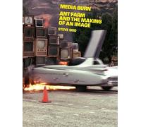 Steve Seid Media Burn: Ant Farm and the Making of an Image (Tascabile)