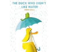Steve Small The Duck Who Didn't Like Water (Copertina rigida)
