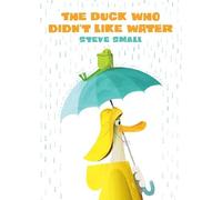 Steve Small The Duck Who Didn't Like Water (Copertina rigida)