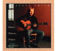 Steve Smith - Other Places Times & Lives