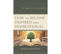 Steve Sonntag How to Become Inspired and Inspirational (Tascabile)