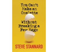 Steve Stannard You Can't Make an Omelette Without Breaking a Few Egg (Tascabile)