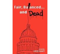 Steve Swatt Fair, Balanced... and Dead (Tascabile)