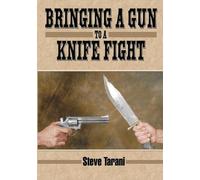Steve Tarani Bringing a Gun to a Knife Fight (Tascabile)