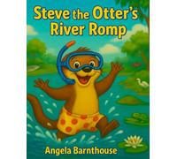 Steve the Otter's River Romp: A silly splash inspired by a real otter!: 2