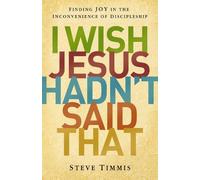 Steve Timmis I Wish Jesus Hadn't Said That (Tascabile)