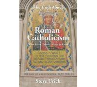 Steve Urick The Truth about Roman Catholicism (Tascabile)