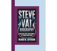 STEVE VAI BIOGRAPHY: From Frank Zappa’s Guitar Prodigy to a Global Guitar Legend