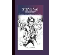 STEVE VAI BIOGRAPHY: From stunt guitar to legend: vai beyond music