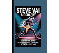 STEVE VAI BIOGRAPHY: The Shredder’s Journey - Life, Music and Mastery of a Guitar Legend