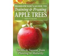 Steve W Chadde Homeowner's Guide to Training and Pruning Apple Trees (Tascabile)