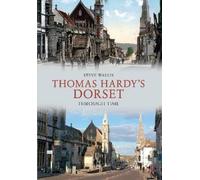 Steve Wallis Thomas Hardy's Dorset Through Time (Tascabile) Through Time