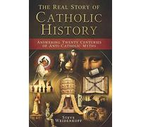 Steve Weidenkopf Real Story of Catholic History (Tascabile)