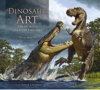 Steve White Dinosaur Art: The World's Greatest Paleoart (Copertina rigida)