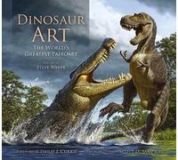 Steve White Dinosaur Art: The World's Greatest Paleoart (Copertina rigida)