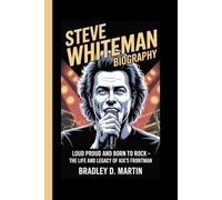 STEVE WHITEMAN BIOGRAPHY: Loud, Proud and Born to Rock - The Life and Legacy of KIX’s Frontman