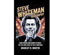 STEVE WHITEMAN BIOGRAPHY: Loud, Proud and Born to Rock - The Life and Legacy of KIX’s Frontman