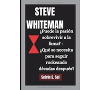 STEVE WHITEMAN: ¿Puede la pasión sobrevivir a la fama? - ¿Qué se necesita para seguir rockeando décadas después?