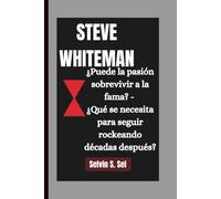 STEVE WHITEMAN: ¿Puede la pasión sobrevivir a la fama? - ¿Qué se necesita para seguir rockeando décadas después?