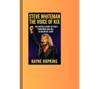 Steve Whiteman: The Voice of Kix: The Untold Story of Kix’s Frontman and 80s Glam Metal Icon