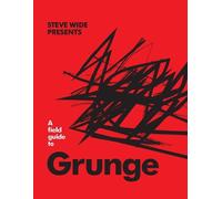 Steve Wide A Field Guide to Grunge (Copertina rigida)