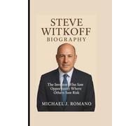 STEVE WITKOFF BIOGRAPHY: The Investor Who Saw Opportunity Where Others Saw Risk