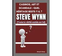 STEVE WYNN: CASINOS, ART ET SCANDALE : QUEL HÉRITAGE RESTE-T-IL ? (Toute la vérité cachée sur lui)