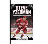 STEVE YZERMAN: From Rookie to Red Wings Icon