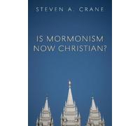 Steven A Crane Is Mormonism Now Christian? (Tascabile)