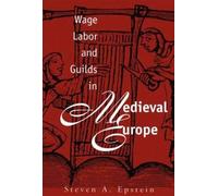 Steven A. Epstein Wage Labor and Guilds in Medieval Europe (Tascabile)