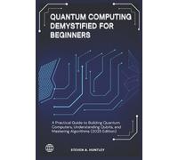 Steven A Huntley Quantum Computing Demystified for Beginners (Tascabile)