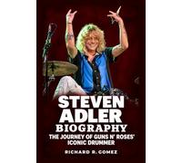 Steven Adler Biography: The Journey of Guns N' Roses' Iconic Drummer