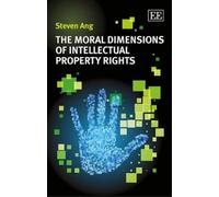 Steven Ang The Moral Dimensions of Intellectual Property Righ (Copertina rigida)