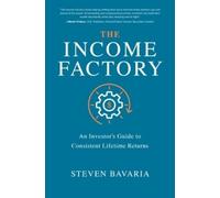 Steven Bavaria The Income Factory: An Investor’s Guide to Con (Copertina rigida)