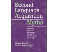 Steven Brown Jenifer Larson-Hall Second Language Acquisition Myths (Tascabile)