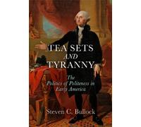 Steven C. Bullock Tea Sets and Tyranny (Copertina rigida) Early American Studies