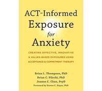 Steven C. Hayes Brian Pilecki Brian Thompson ACT-Informed Exposure (Tascabile)
