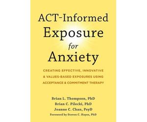 Steven C. Hayes Brian Pilecki Brian Thompson ACT-Informed Exposure (Tascabile)