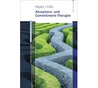 Steven C. Hayes Jason Lill Akzeptanz- und Commitment-Therapie (Wege (Tascabile)