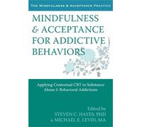 Steven C. Hayes Mindfulness and Acceptance for Addictive Behaviors (Tascabile)