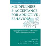 Steven C. Hayes Mindfulness and Acceptance for Addictive Behaviors (Tascabile)