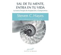 Steven C Hayes PhD Steven C Hayes Sal de tu mente, entra en tu vida (Tascabile)