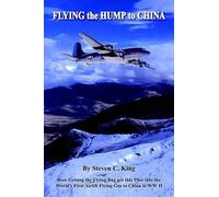 Steven C. King Flying the Hump to China (Tascabile)