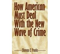 Steven C Peete How American Must Deal With the New Wave of Crime (Tascabile)